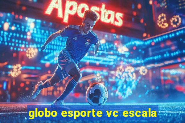 globo esporte vc escala